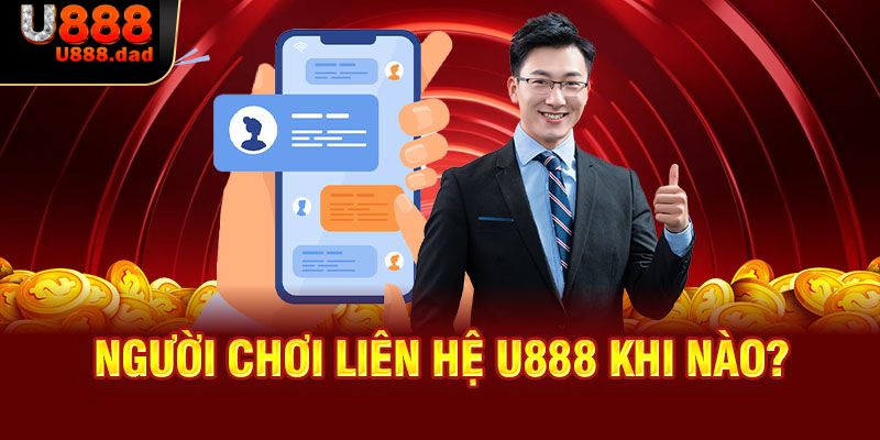 Trường hợp cần liên hệ tới nhà cái U888