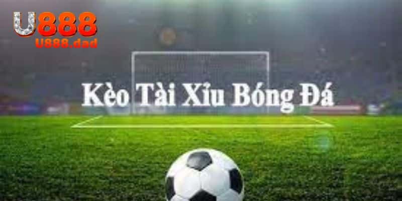 kèo tài xỉu bóng đá